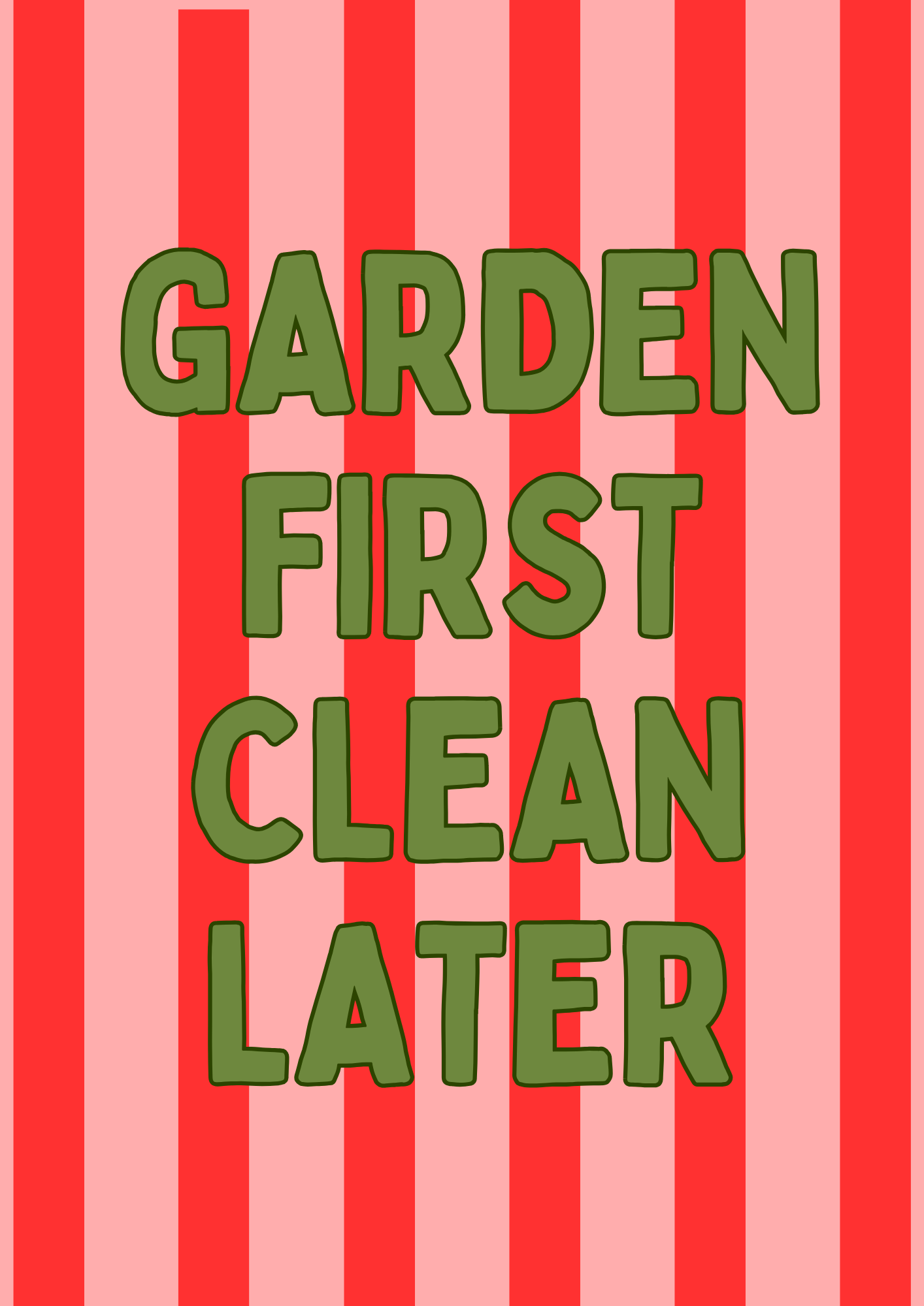 GARDEN FIRST CLEAN LATER- DIGITAL PRINT FILE